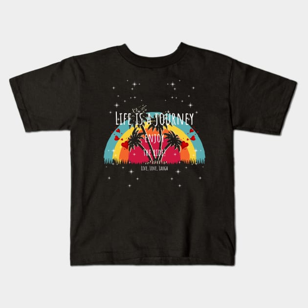 Life Is A Journey Enjoy The Ride Rainbow Palms - Live Love Laugh Kids T-Shirt by ArleDesign